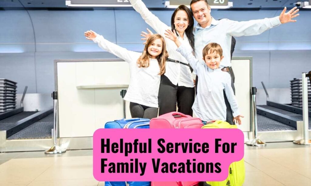 Helpful Service For Family Vacations