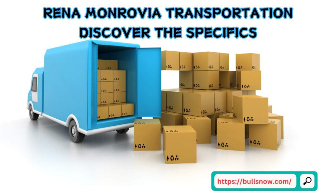 Rena Monrovia transportation
Discover The specifics