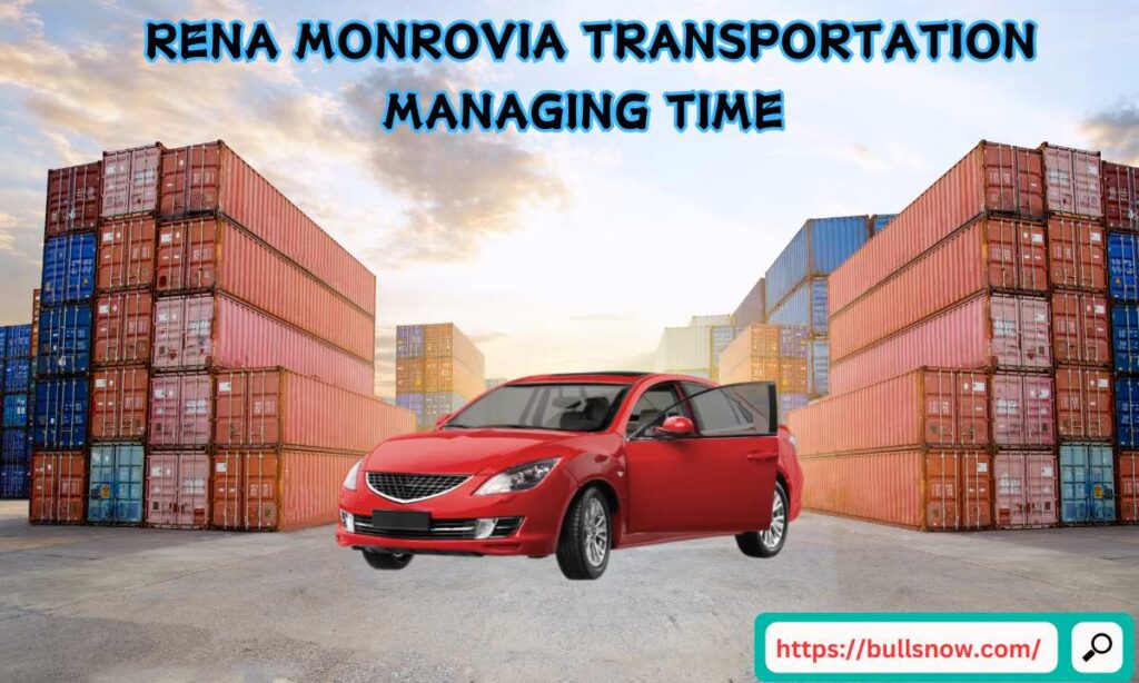 Rena Monrovia transportation
Managing Time 
