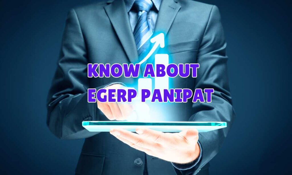 KNOW ABOUT EGERP Panipat 
