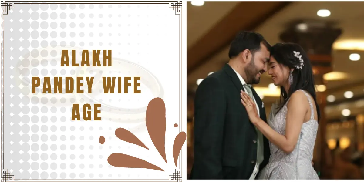 Alakh Pandey Wife Age: Unveiling Some Aspects of the Personal Life of Physics Wallah Founder