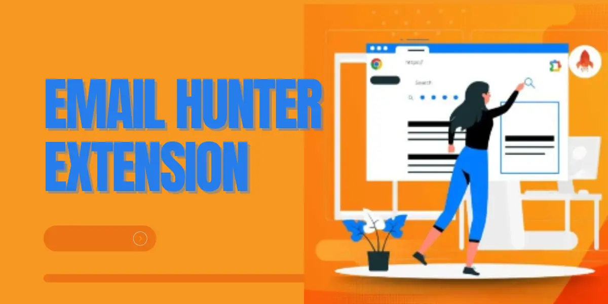 The Complete Guide To Email Hunter Extension : The Secret Weapon of E-Mail Hunters