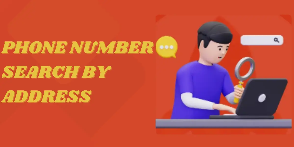 Phone Number Search By Address: A Complete Guide to Understanding And Using Reverse Address Lookup