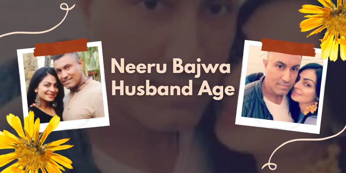 Know All about Age of Neeru Bajwa Husband